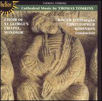 Cathedral Music by Thomas Tomkins - Roger Judd (organ); The Choir of St. George's Chapel, Windsor Castle (choir, chorus); Christopher Robinson (conductor)