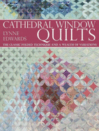 Cathedral Window Qulting: The Classic Folded Technique and a Wealth of Variations