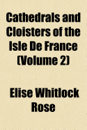 Cathedrals and Cloisters of the Isle de France; Volume 2