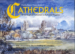 Cathedrals: Charles Bone's Watercolours of All the Anglican Cathedrals in the United Kingdom