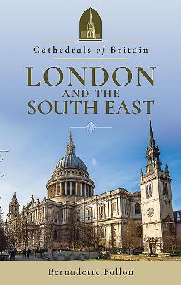 Cathedrals of Britain: London and the South East - Fallon, Bernadette