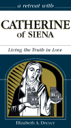 Catherine of Siena: Living the Truth in Love - Dreyer, Elizabeth A, Professor