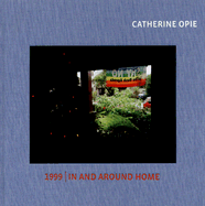 Catherine Opie: 1999/In and Around Home