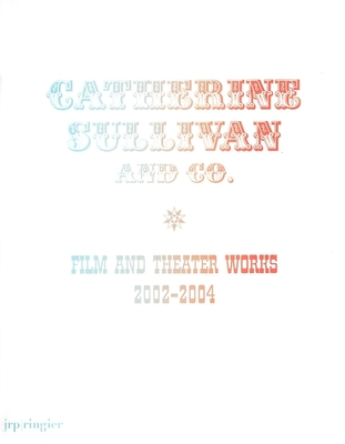 Catherine Sullivan and Co: Film and Theatre Works 2002-2004 - Sullivan, Catherine, and Titz, Susanne (Editor), and Ruf, Beatrix (Editor)