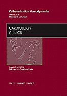 Catheterization Hemodynamics, an Issue of Cardiology Clinics: Volume 29-2 - Lim, Michael J, MD