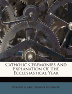 Catholic Ceremonies and Explanation of the Ecclesiastical Year