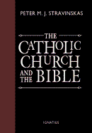 Catholic Church and the Bible - Strayinskas, Peter M, and Stravinskas, Peter M