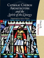 Catholic Church Architecture and the Spirit of the Liturgy