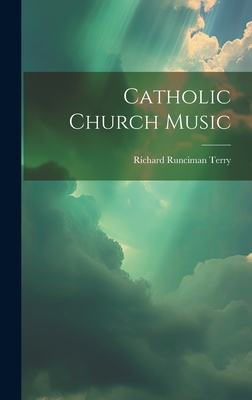 Catholic Church Music - Terry, Richard Runciman