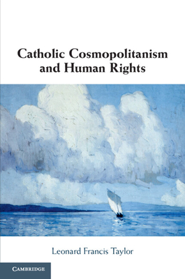 Catholic Cosmopolitanism and Human Rights - Taylor, Leonard Francis