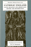 Catholic England: Faith, Religion and Observance Before the Reformation