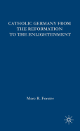 Catholic Germany from the Reformation to the Enlightenment