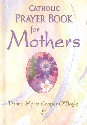 Catholic Prayer Book for Mothers - O'Boyle, Donna-Marie Cooper