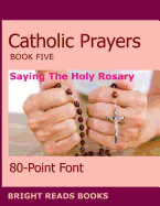 Catholic Prayers Book 5: Saying the Holy Rosary