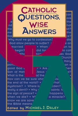 Catholic Questions, Wise Answers - Daley, Michael J (Editor)