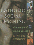 Catholic Social Teaching: Learning and Living Justice - Pennock, Michael Francis