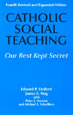 Catholic Social Teaching: Our Best Kept Secret - Deberri, Edward P, and Hug S J, James E