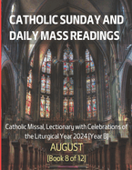 Catholic Sunday and Daily Mass Readings for AUGUST 2024: Catholic Missal, Lectionary with Celebrations of the Liturgical Year 2024 [Year B] AUGUST Book 8 of 12
