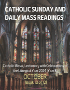 Catholic Sunday and Daily Mass Readings for OCT 2024: Catholic Missal, Lectionary with Celebrations of the Liturgical Year 2024 [Year B] OCT Book 10/12