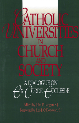 Catholic Universities in Church and Society: A Dialogue on Ex Corde Ecclesiae - Langan, John P (Editor)