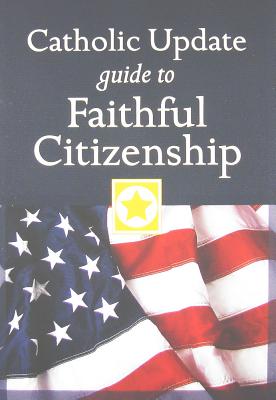 Catholic Update Guide to Faithful Citizenship - Kendzia, Mary Carol (Editor)