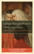 Catholic Women's Rhetoric in the United States: Ethos, the Patriarchy, and Feminist Resistance