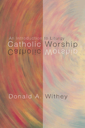 Catholic Worship: An Introduction to Liturgy