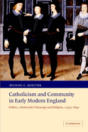 Catholicism and Community in Early Modern England: Politics, Aristocratic Patronage and Religion, c.1550-1640
