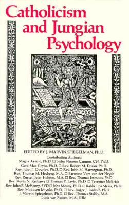 Catholicism and Jungian Psychology - Spiegelman, Marvin, Ph.D., and Spiegelman, J Marvin, Ph.D. (Editor), and Magda, Arnold