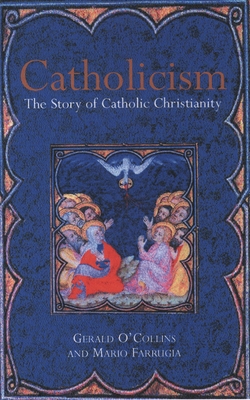 Catholicism: The Story of Catholic Christianity - O'Collins, Gerald, SJ, and Farrugia, Mario