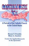 Catholicism USA: A Portrait of the Catholic Church in the United States - Forehle, Bryan T, and Gautier, Mary L, and Froehle, Bryan T