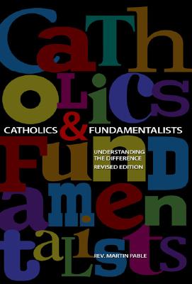 Catholics and Fundamentalists: Understanding the Difference - Pable, Martin W, Rev.