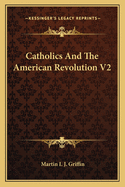 Catholics and the American Revolution V2