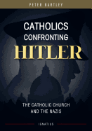 Catholics Confronting Hitler: The Catholic Church and the Nazis