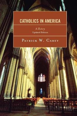 Catholics in America: A History - Carey, Patrick W