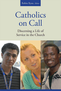 Catholics on Call: Discerning a Life of Service in the Church