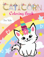- Caticorn Coloring Book for Kids: Cute and Fun Caticorns I Animal Coloring Cat Books For Kids Who Loved Unicorn Caticorn And MagicI Boys and Girls I Lovely I Unique Designs for kids 2-6 I 4-8 years