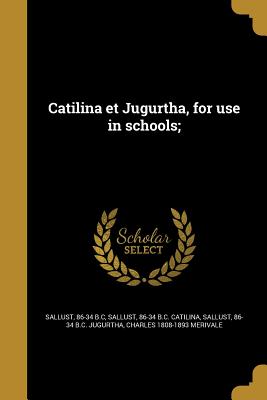 Catilina Et Jugurtha, for Use in Schools; - Sallust, 86-34 B C