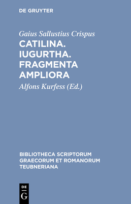 Catilina. Iugurtha. Fragmenta Ampliora - Sallustius Crispus, Gaius, and Kurfess, Alfons (Editor)