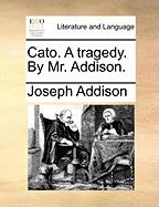 Cato. a Tragedy. by Mr. Addison.