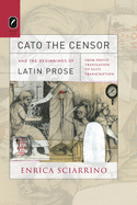 Cato the Censor and the Beginnings of Latin Prose: From Poetic Translation to Elite Transcription