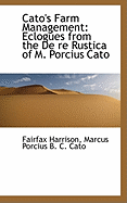 Cato's Farm Management: Eclogues from the De Re Rustica of M. Porcius Cato