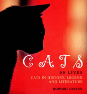 Cats: 99 Lives - Cats in History, Legend and Literature - Loxton, Howard
