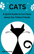 Cats: A Quick Guide to Fun Facts About our Feline Friends