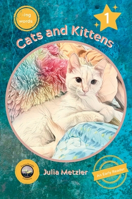 Cats and Kittens: Book No. 1 of "-ing" Early Reader Series: Book No. 1 of -ing Early Readers Series: Book - Metzler, Julia