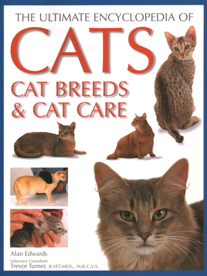 Cats, Cat Breeds & Cat Care, The Ultimate Encyclopedia of: A comprehensive visual guide - Edwards, Alan