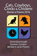 Cats, Cowboys, Clocks & Chickens: Stories & Poems 2016