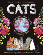 Cats Go Around the World Colouring Book: Fun Cat Coloring Book for Adults and Kids 10+ for Relaxation and Stress-Relief