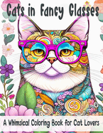 Cats in Fancy Glasses: A Whimsical Coloring Book for Cat Lovers