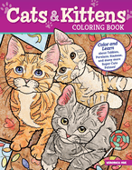 Cats & Kittens Coloring Book: Color and Learn about Tabbies, Persians, Siamese and Many More Super Cute Felines!